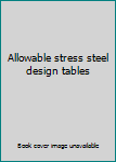 Unknown Binding Allowable stress steel design tables Book
