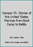 Hardcover Semper FI: Stories of the United States Marines from Boot Camp to Battle Book