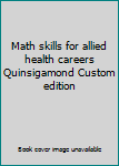 Paperback Math skills for allied health careers Quinsigamond Custom edition Book