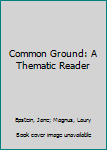 Hardcover Common Ground: A Thematic Reader Book