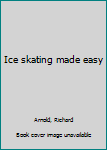 Unknown Binding Ice skating made easy Book