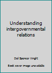 Paperback Understanding intergovernmental relations Book