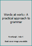 Unknown Binding Words at work;: A practical approach to grammar Book