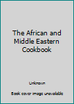 Paperback The African and Middle Eastern Cookbook Book