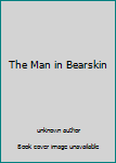 Unknown Binding The Man in Bearskin Book