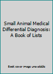 Paperback Small Animal Medical Differential Diagnosis: A Book of Lists Book