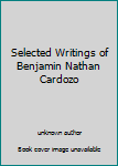 Selected Writings of Benjamin Nathan Cardozo