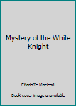 Hardcover Mystery of the White Knight Book