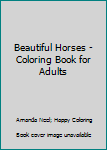 Paperback Beautiful Horses - Coloring Book for Adults Book