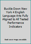 Unknown Binding Buckle Down New York 4 English Language Arts Fully Aligned to All Tested Performance Indicators Book