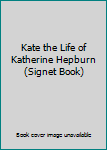 Kate the Life of Katherine Hepburn (Signet Book)