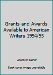 Paperback Grants and Awards Available to American Writers 1994/95 Book