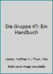 Hardcover Die Gruppe 47: Ein Handbuch [German] Book