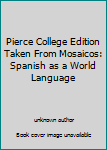 Unknown Binding Pierce College Edition Taken From Mosaicos: Spanish as a World Language Book