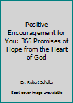 Paperback Positive Encouragement for You: 365 Promises of Hope from the Heart of God Book