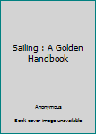 Unknown Binding Sailing : A Golden Handbook Book