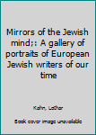 Hardcover Mirrors of the Jewish mind;: A gallery of portraits of European Jewish writers of our time Book