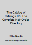 Paperback The Catalog of Catalogs IV: The Complete Mail-Order Directory Book