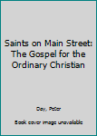 Paperback Saints on Main Street: The Gospel for the Ordinary Christian Book