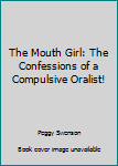 Mass Market Paperback The Mouth Girl: The Confessions of a Compulsive Oralist! Book