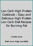 Paperback Low Carb High Protein Cookbook : Easy and Delicious High Protein Low Carb Diet Recipes for Burning Fat Book