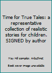 Hardcover Time for True Tales: a representative collection of realistic stories for children. SIGNED by author Book