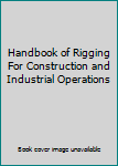Hardcover Handbook of Rigging For Construction and Industrial Operations Book
