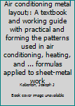 Unknown Binding Air conditioning metal layout;: A textbook and working guide with practical and forming the patterns used in air conditioning, heating, and ... formulas applied to sheet-metal work Book