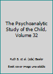 Hardcover The Psychoanalytic Study of the Child, Volume 32 Book