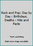 Paperback Rock and Pop: Day by Day : Birthdays, Deaths : Hits and Facts Book