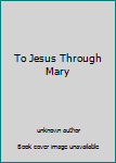 Unknown Binding To Jesus Through Mary Book