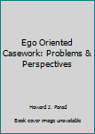 Unknown Binding Ego Oriented Casework: Problems & Perspectives Book