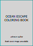 Unknown Binding OCEAN ESCAPE COLORING BOOK