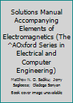 Paperback Solutions Manual Accompanying Elements of Electromagnetics (The ^AOxford Series in Electrical and Computer Engineering) Book