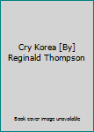 Cry Korea [By] Reginald Thompson