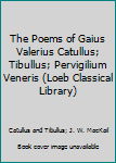 Hardcover The Poems of Gaius Valerius Catullus; Tibullus; Pervigilium Veneris (Loeb Classical Library) Book