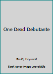 Hardcover One Dead Debutante Book
