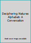Deciphering Natures Alphabet: A Conversation