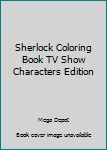 Sherlock Coloring Book TV Show Characters Edition