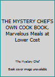 Hardcover THE MYSTERY CHEF'S OWN COOK BOOK, Marvelous Meals at Lower Cost Book