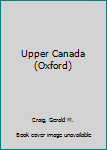 Paperback Upper Canada (Oxford) Book