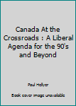 Paperback Canada At the Crossroads : A Liberal Agenda for the 90's and Beyond Book