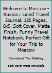 Paperback Welcome to Moscow - Russia : Lined Travel Journal, 120 Pages, 6x9, Soft Cover, Matte Finish, Funny Travel Notebook, Perfect Gift for Your Trip to Moscow Book