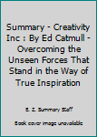 Paperback Summary - Creativity Inc : By Ed Catmull - Overcoming the Unseen Forces That Stand in the Way of True Inspiration Book