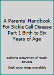 Paperback A Parents' Handbook For Sickle Cell Disease Part 1 Birth to Six Years of Age Book