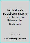 Hardcover Ted Malone's Scrapbook: Favorite Selections from Between the Bookends Book