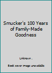 Hardcover Smucker's 100 Years of Family-Made Goodness Book