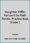 Paperback Houghton Mifflin Harcourt Go Math Florida: Practice Book Grade 1 Book