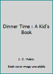 Dinner Time : A Kid's Book