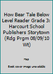 Paperback How Bear Tale Below Level Reader Grade 3: Harcourt School Publishers Storytown (Rdg Prgm 08/09/10 Wt) Book